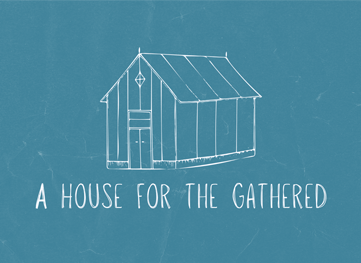The House for the Gathered